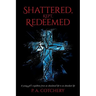 Shattered, Kept, Redeemed: A young girl's expedition from an abandoned life to an abundant life