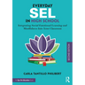 Everyday Sel in High School: Integrating Social Emotional Learning and Mindfulness Into Your Classroom