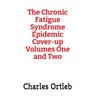 The Chronic Fatigue Syndrome Epidemic Cover-up Volumes One and Two