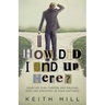 How Did I End Up Here?: Your life plan, purpose and digging into the subtleties of your existence