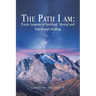 The Path I Am: Poetic Lessons in Spiritual, Mental and Emotional Healing