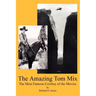 The Amazing Tom Mix: The Most Famous Cowboy of the Movies