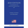 Federal Student Aid Programs (US Department of Education Regulation) (ED) (2018 Edition)
