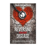 Reversing heart disease: The truth about reversing and preventing heart diseases revealed(scientific approach)