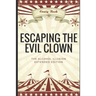 Escaping The Evil Clown: The Alcohol Illusion Extended Edition