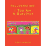Rejuvenation: I Too Am a Survivor