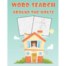 Word Search Around The House: Fun and Educational Word Search Puzzle Books Activity Pad, Search & Find, Word Puzzles for Kids and Adults