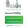 Mission Nutrition: Calories Matter But They Don't Count . . . at Least Not the Way You Think They Do