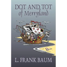 Dot and Tot of Merryland by L. Frank Baum, Fiction, Fantasy, Fairy Tales, Folk Tales, Legends & Mythology