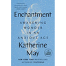 Enchantment: Awakening Wonder in an Anxious Age