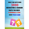 Crazy Fun Facts Book: 3000 Interesting & Random Facts You Need To Memorize To Win Every Puzzle Game