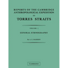 Reports of the Cambridge Anthropological Expedition to Torres Straits: Volume 1, General Ethnography