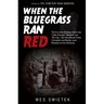 When the Bluegrass Ran Red: The Era When Bowling Green Was Little Chicago, Newport Was Sin City, and Sensational Crime, Corruption and Murder Were Ram