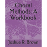 Choral Methods: A Workbook