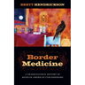 Border Medicine: A Transcultural History of Mexican American Curanderismo
