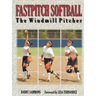 Fastpitch Softball Fastpitch Softball: The Windmill Pitcher the Windmill Pitcher