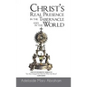 CHRIST's REAL PRESENCE IN THE TABERNACLE and in the WORLD