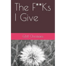 The F**Ks I Give