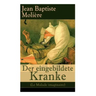 Der eingebildete Kranke (Le Malade imaginaire): Eine der größten Komödien der Weltliteratur