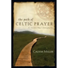 The Path of Celtic Prayer: An Ancient Way to Everyday Joy