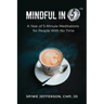 Mindful in 5: A Year of 5-Minute Meditations for People With No Time
