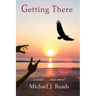 Getting There: A novel and more!