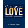 Courageous Love: A Couples Guide to Conquering Betrayal