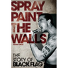 Spray Paint the Walls: The Story of Black Flag