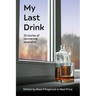 My Last Drink: 32 stories of recovering alcoholics