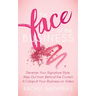 The Face of the Business: Develop Your Signature Style, Step Out from Behind the Curtain and Catapult Your Business on Video