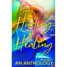 From Hurting to Healing: An Anthology