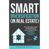 Smart Diversification (In Real Estate): The ultimate guide to making the most of your money, optimizing returns, and future-proofing your finances