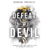 Defeat the Devil: Dismantling the Enemy's Plan to Destroy Your Life