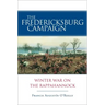The Fredericksburg Campaign: Winter War on the Rappahannock