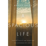 A Spacious Life: Trading Hustle and Hurry for the Goodness of Limits