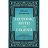 Teutonic Myth and Legend - An Introduction to the Eddas & Sagas, Beowulf, The Nibelungenlied, etc