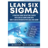 Lean Six Sigma: A Practical Guide for Getting Started with Lean Six Sigma along with How It Can Be Integrated with Agile and Scrum
