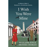 I Wish You Were Mine: A Historical Novel of World War II
