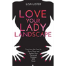 Love Your Lady Landscape: Trust Your Gut, Care for 'Down There' and Reclaim Your Fierce and Feminine SHE Power