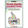 Social Media Marketing: Social Media Marketing - 2nd EDITION - How To Build And Execute Your Own Social Media Strategy