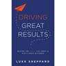 Driving Great Results: Master the Tools You Need to Run a Great Business