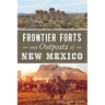 Frontier Forts and Outposts of New Mexico