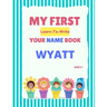 My First Learn-To-Write Your Name Book: Wyatt