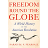 Freedom Round the Globe: A World History of the American Revolution