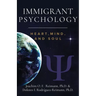 Immigrant Psychology: Heart, Mind, and Soul