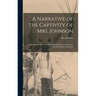 A Narrative of the Captivity of Mrs. Johnson [microform]: Containing an Account of Her Sufferings During Four Years With the Indians and French