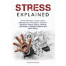 Stress Explained: Stress Overview, Causes, Types, Management, Prevention, Common Stressors, History, Effects, Dealing with Stress - Rela