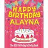 Happy Birthday Alayna - The Big Birthday Activity Book: (Personalized Children's Activity Book)