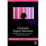 Cinematic Digital Television: Negotiating the Nexus of Production, Reception and Aesthetics