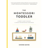 The Montessori Toddler: A Parent's Guide to Raising a Curious and Responsible Human Being